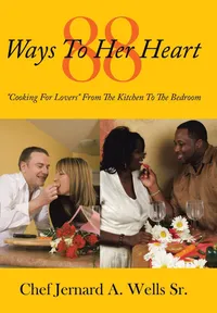 Buy 88 Ways To Her Heart: "Cooking For Lovers" From The Kitchen To The Bedroom | by Sr. Wells Chef Jernard a. | ‎ AuthorHouse | ‎ English — BookShops.in