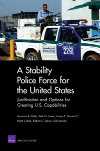 Buy A Stability Police Force for the United States: Justification and Options for Creating U.S. Capabilities | by Terrence K. Kelly | Seth G. Jones | James E. Barnett | Rand Corp | English — BookShops.in