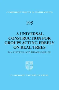 Buy A Universal Construction for Groups Acting Freely on Real Trees: 195 | by Ian Chiswell | Thomas Müller | Cambridge University Press | English — BookShops.in
