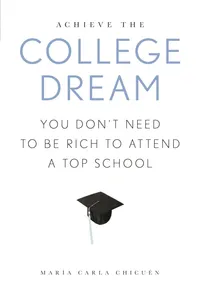 Buy Achieve the College Dream: You Don't Need to Be Rich to Attend a Top School | by Maria Carla Chicuen | ‎ Rowman & Littlefield Pub Inc | ‎ English — BookShops.in