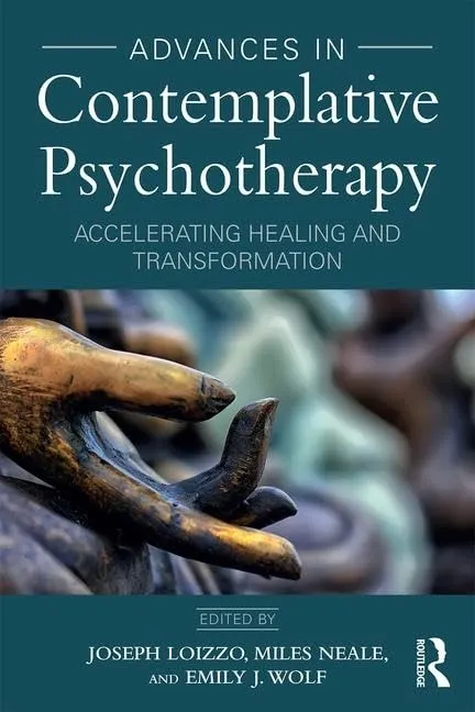 Advances in Contemplative Psychotherapy: Accelerating Healing and Transformation | by Joseph Loizzo | Emily J. Wolf | Miles Neale | Routledge | English | 1st Edition