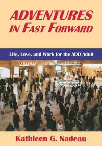 Buy Adventures In Fast Forward: Life, Love, And Work For The ADD Adult | by Kathleen G. Nadeau | ‎ Routledge | ‎ English | ‎ 1st Edition — BookShops.in