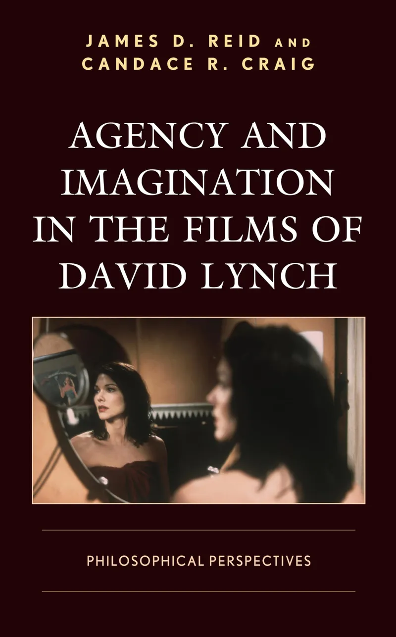 Agency and Imagination in the Films of David Lynch: Philosophical Perspectives | by James D. Reid | Candace R. Craig | Lexington Books | English