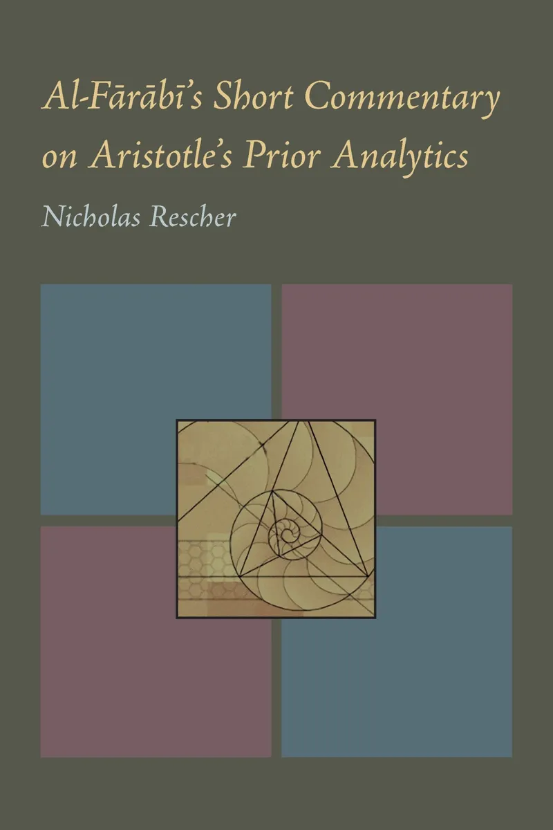 Al-Farabi's Short Commentary on Aristotle's Prior Analytics | by Nicholas Rescher | Univ of Pittsburgh Pr | English | 1st Edition