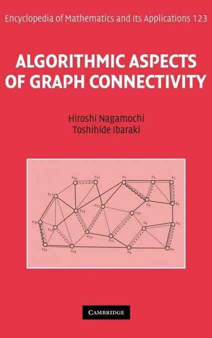 ALGORITHMIC ASPECTS OF GRAPH CONNECTIVITY (ENCYCLOPEDIA OF MATHEMATICS AND ITS APPLICATIONS): 123 | by Hiroshi Nagamochi | Toshihide Ibaraki | Cambridge University Press | English | 1st Edition