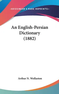 Buy An English-Persian Dictionary | by Arthur N. Wollaston | Kessinger Publishing | English — BookShops.in