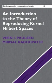 Buy An Introduction to the Theory of Reproducing Kernel Hilbert Spaces | by Vern I. Paulsen | Mrinal Raghupathi | Cambridge English | English | 1st Edition — BookShops.in