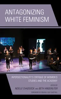 Buy Antagonizing White Feminism: Intersectionality’s Critique of Women’s Studies and the Academy | by Noelle Chaddock | Beth Hinderliter | Piya Chatterjee | Lexington Books | English — BookShops.in