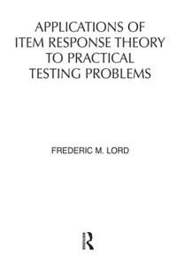 Buy APPLICATIONS OF ITEM RESPONSE THEORY TO PRACTICAL TESTING PROBLEMS | by F. M. Lord | TAYLOR & FRANCIS | English — BookShops.in