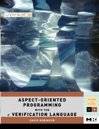 Buy Aspect-Oriented Programming with the e Verification Language: A Pragmatic Guide for Testbench Developers (Volume .) | by David Robinson | Morgan Kaufmann Publishers In | English | Illustrated Edition — BookShops.in