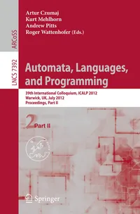 Buy Automata, Languages, and Programming: 39th International Colloquium, ICALP 2012, Warwick, UK, July 9-13, 2012, Proceedings, Part II: 7392 | by Artur Czumaj | Kurt Mehlhorn | Andrew Pitts | Springer-Verlag Berlin and Heidelberg GmbH & Co. K | English | 2012th Edition — BookShops.in