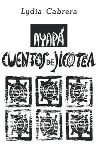 Buy Ayapa, Cuentos De Jicotea: Cuentos Negros | by Lydia Cabrera | ‎ Ediciones Universal | ‎ Spanish | ‎ Large type / Large print Edition — BookShops.in