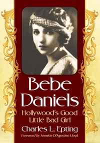 Buy Bebe Daniels: Hollywood's Good Little Bad Girl | by Charles L. Epting | McFarland & Co Inc | English | Illustrated Edition — BookShops.in