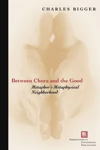 Buy Between Chora And The Good: Metaphor's Metaphysical Neighborhood | by Charles P. Bigger | Fordham Univ Pr | English — BookShops.in