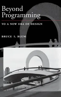 Buy Beyond Programming: To A New Era of Design | by Bruce I. Blum | ‎ OUP USA | ‎ English — BookShops.in