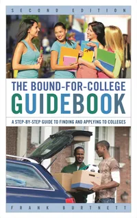Buy The Bound-for-College Guidebook: A Step-by-Step Guide to Finding and Applying to Colleges | by Frank Burtnett | ‎ Rowman & Littlefield Education | ‎ English | ‎ Second Edition — BookShops.in
