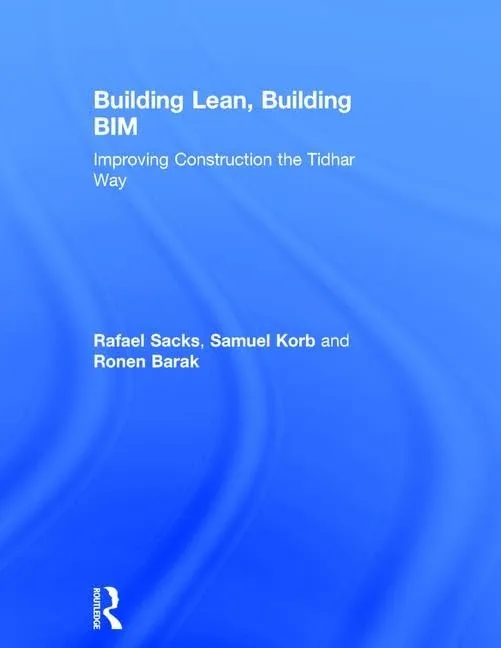 Building Lean, Building BIM: Improving Construction the Tidhar Way | by Rafael Sacks | Samuel Korb | Ronen Barak | Routledge | English | 1st Edition