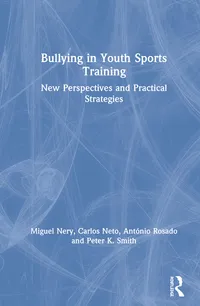 Buy Bullying in Youth Sports Training: New perspectives and practical strategies | by Miguel Nery | Carlos Neto | António Rosado | Routledge | English | 1st Edition — BookShops.in