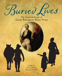 Buy Buried Lives: The Enslaved People of George Washington's Mount Vernon | by Carla Killough McClafferty | Holiday House | English — BookShops.in