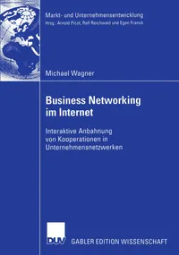 Buy Business Networking im Internet: Interaktive Anbahnung von Kooperationen in Unternehmensnetzwerken | by Michael Wagner | Deutscher Universitats-Verlag | German | 2004th Edition — BookShops.in