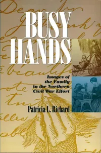 Buy Busy Hands: Images of the Family in the Northern Civil War Effort: 26 | by Patricia Richard | ‎ Fordham University Press | ‎ English — BookShops.in