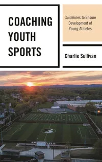 Buy Coaching Youth Sports: Guidelines to Ensure Development of Young Athletes | by Charlie Sullivan | ‎ Rowman & Littlefield Pub Inc | ‎ English — BookShops.in