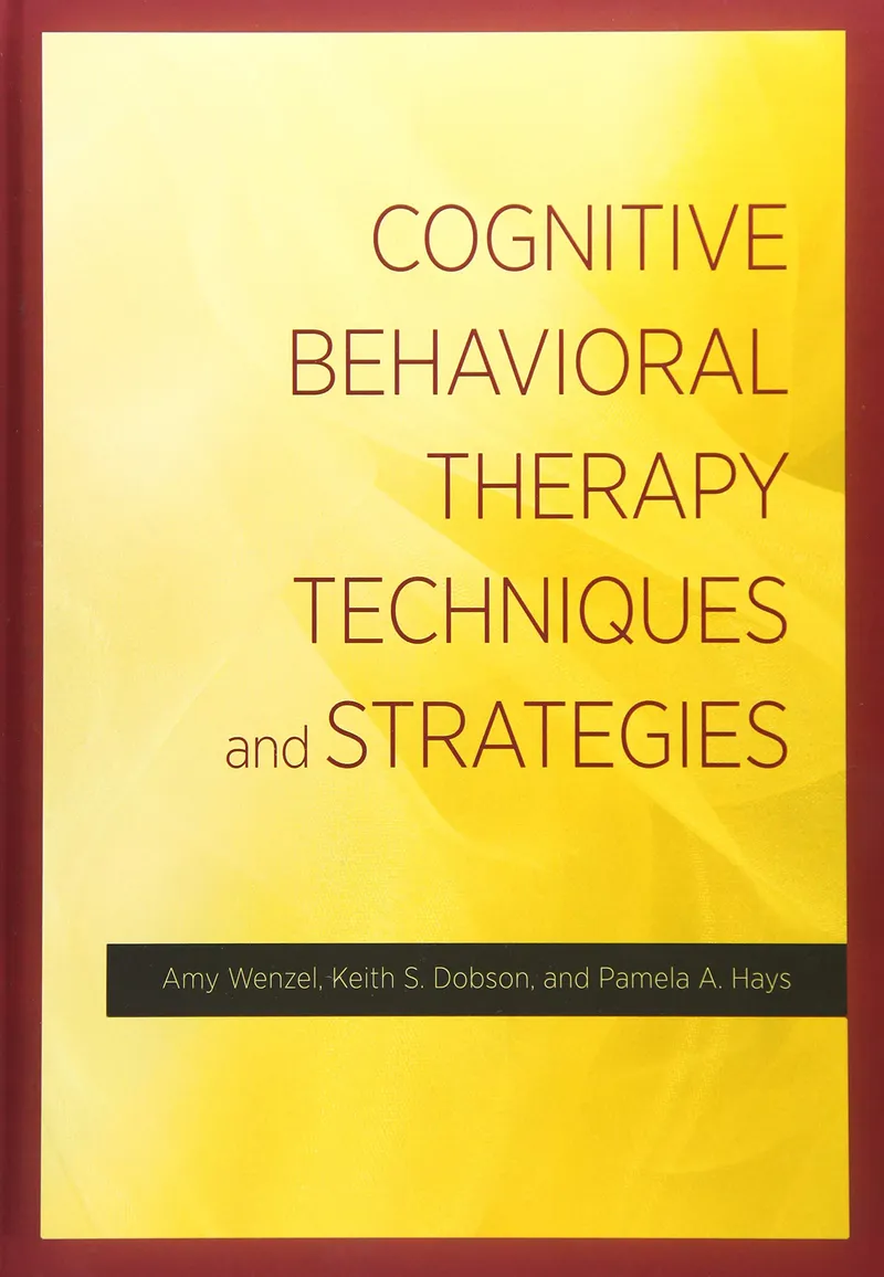 Cognitive Behavioral Therapy Techniques and Strategies | by Amy Wenzel | PhD Dobson Keith S. | PhD Hays Pamela A. | Amer Psychological Assn | English | 1st Edition