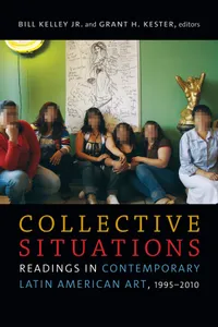Buy Collective Situations: Readings in Contemporary Latin American Art, 1995–2010 | by Bill Kelley Jr | Grant H. Kester | Duke University Press | English | Illustrated Edition — BookShops.in