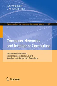 Buy Computer Networks and Intelligent Computing: 5th International Conference on Information Processing, ICIO 2011, Bangalore, India, August 5-7, 2011. ... in Computer and Information Science) | by K. R. Venugopal | L. M. Patnaik | Springer-Verlag New York Inc | English | Illustrated Edition — BookShops.in