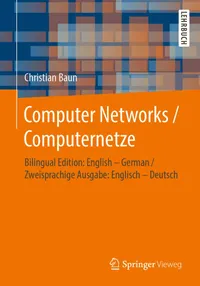 Buy Computer Networks / Computernetze: Bilingual Edition: English – German / Zweisprachige Ausgabe: Englisch – Deutsch | by Christian Baun | Springer Vieweg | English, German | 1. Aufl. 2019 Edition — BookShops.in