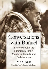 Buy Conversations with Bunuel: Interviews with the Filmmaker, Family Members, Friends and Collaborators | by Max Aub | Julie Jones | McFarland & Co Inc | English — BookShops.in