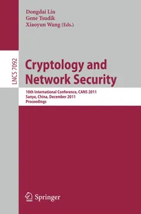 Buy Cryptology and Network Security: 10th International Conference, CANS 2011, Sanya, China, December 10-12, 2011, Proceedings: 7092 | by Dongdai Lin | Gene Tsudik | Xiaoyun Wang | Springer-Verlag Berlin and Heidelberg GmbH & Co. K | English — BookShops.in