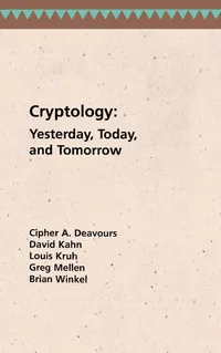 Buy Cryptology Yesterday, Today and Tomorrow | by Cipher a. Deavours | Greg Mellen | David a. Kahn | Artech House Publishers | English — BookShops.in
