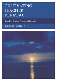 Buy Cultivating Teacher Renewal: Guarding Against Stress and Burnout | by Barbara Larrivee | ‎ Rowman & Littlefield Education | ‎ English — BookShops.in