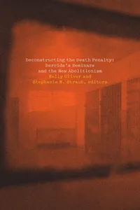 Buy Deconstructing the Death Penalty: Derrida's Seminars and the New Abolitionism | by Kelly Oliver | Stephanie Straub | Katie Chenoweth | Fordham University Press | English | New Edition — BookShops.in