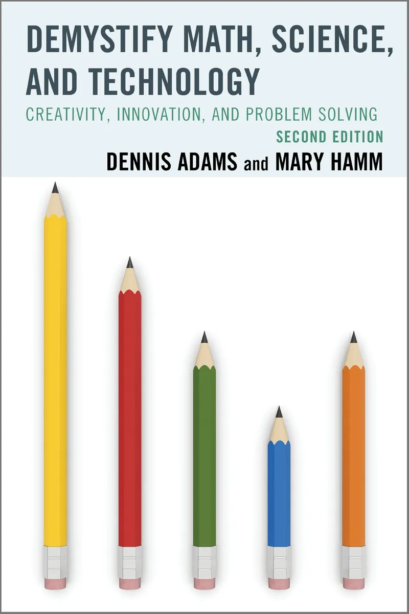 Demystify Math, Science, and Technology: Creativity, Innovation, and Problem-Solving | by Dennis Adams | Mary Hamm | Rowman & Littlefield Education | English | 2nd Edition