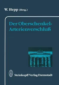 Buy Der Oberschenkel-Arterienverschluß: 5 | by W. Hepp | Steinkopff Darmstadt | German | Softcover reprint of the original 1st ed. 1993 Edition — BookShops.in