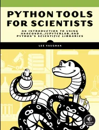 Buy Python Tools for Scientists: An Introduction to Coding, Anaconda, JupyterLab, and the Scientific Libraries | by Lee Vaughan | ‎ No Starch Press | ‎ English — BookShops.in