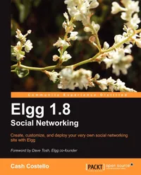 Buy Elgg 1.8 Social Networking: Create, Customize, and Deploy Your Very Own Social Networking Site With Elgg | by Cash Costello | Mayank Sharma | Packt Pub Ltd | English | 2nd ed. Edition — BookShops.in