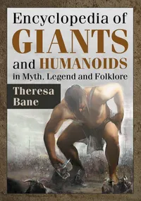 Buy Encyclopedia of Giants and Humanoids in Myth, Legend and Folklore | by Theresa Bane | McFarland & Co Inc | English — BookShops.in