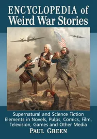 Buy Encyclopedia of Weird War Stories: Supernatural and Science Fiction Elements in Novels, Pulps, Comics, Film, Television, Games and Other Media | by Paul Green | McFarland & Co Inc | English | Illustrated Edition — BookShops.in