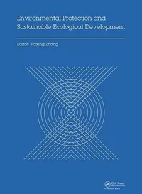 Buy Environmental Protection and Sustainable Ecological Development: Proceedings of the Environmental Protection and Sustainable Ecological Development, Wuhan, Hubei, China, 24-26 October, 2014 | by Jiaxing Zhang | CRC Pr I Llc | English | 1st Edition — BookShops.in