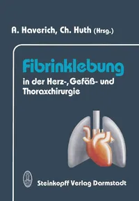 Buy Fibrinklebung in der Herz-, Gefäß- und Thoraxchirurgie | by A. Haverich | Christian Huth | Steinkopff Darmstadt | German | Softcover reprint of the original 1st ed. 1993 Edition — BookShops.in