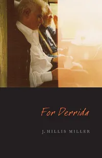 Buy For Derrida | by J. Hillis Miller | Fordham Univ Pr | English | 1st Edition — BookShops.in