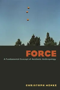 Buy Force: A Fundamental Concept of Aesthetic Anthropology | by Christoph Menke | Gerrit Jackson | Fordham Univ Pr | English — BookShops.in