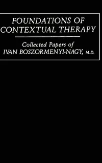 Buy Foundations Of Contextual Therapy:..Collected Papers Of Ivan: Collected Papers Boszormenyi-Nagy | by Ivan Boszormenyi-Nagy | Routledge | English | 1st Edition — BookShops.in