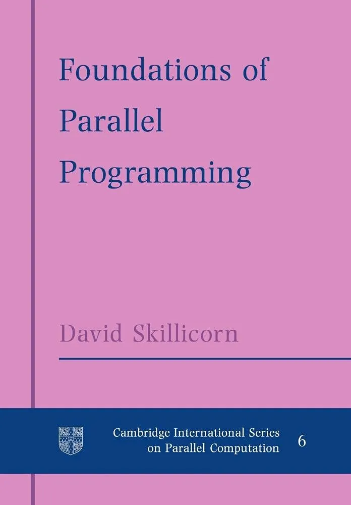 Foundations of Parallel Programming: 6 | by D. B. Skillicorn | David Skillicorn | W. F. McColl | Cambridge University Press | English
