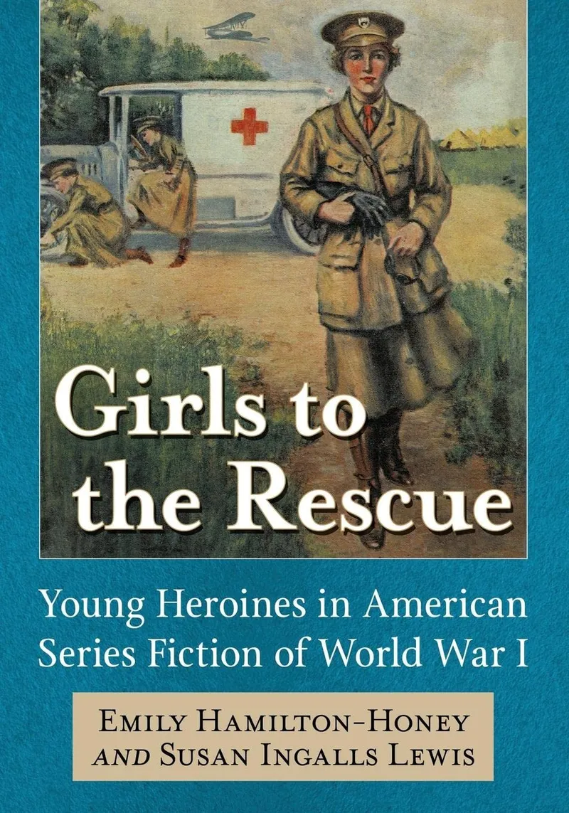 Girls to the Rescue: Young Heroines in American Series Fiction of World War I | by Emily Hamilton-Honey | Susan Ingalls Lewis | McFarland Publishing | English