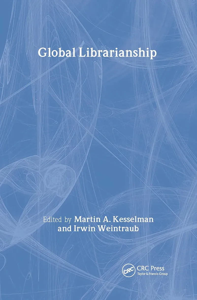 Global Librarianship: 67 | by Martin A. Kesselman | Irwin Weintraub | CRC Pr I Llc | English | Illustrated Edition
