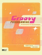 Groovy Programming: An Introduction for Java Developers | by Kenneth Barclay | John Savage | ‎ Morgan Kaufmann Pub | ‎ English | ‎ Illustrated Edition view 1